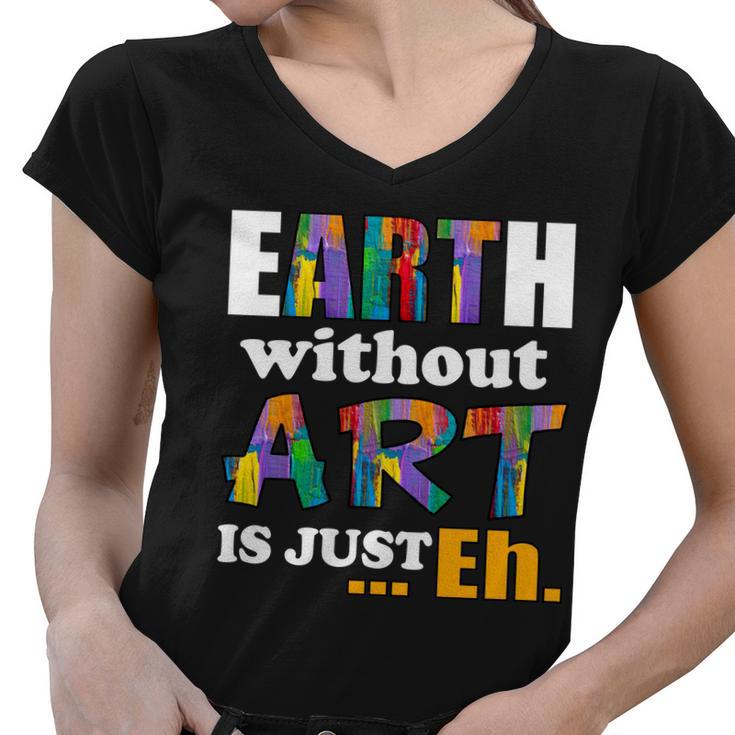 Earth Without Art Is Just Eh Tshirt Women V-Neck T-Shirt