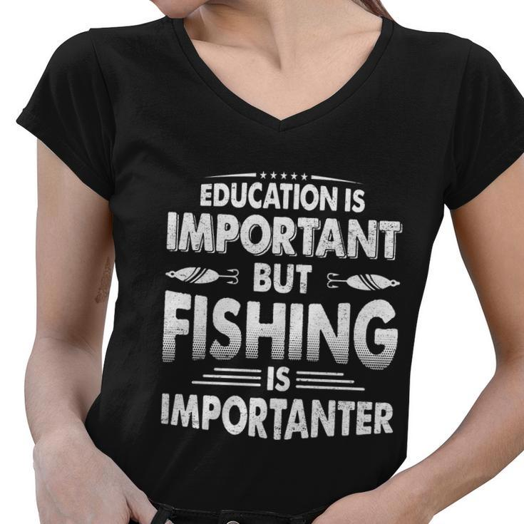 Education Is Important But Fishing Is Importanter Women V-Neck T-Shirt