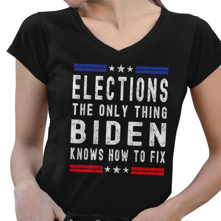 Elections The Only Thing Biden Knows How To Fix Tshirt Women V-Neck T-Shirt