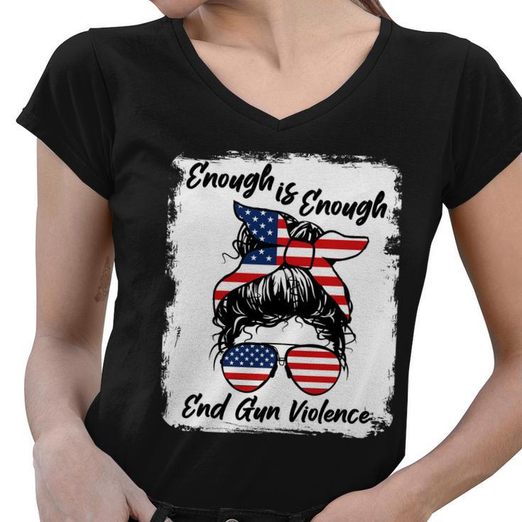 Enough Is Enough End Gun Violence Messy Bun Women V-Neck T-Shirt