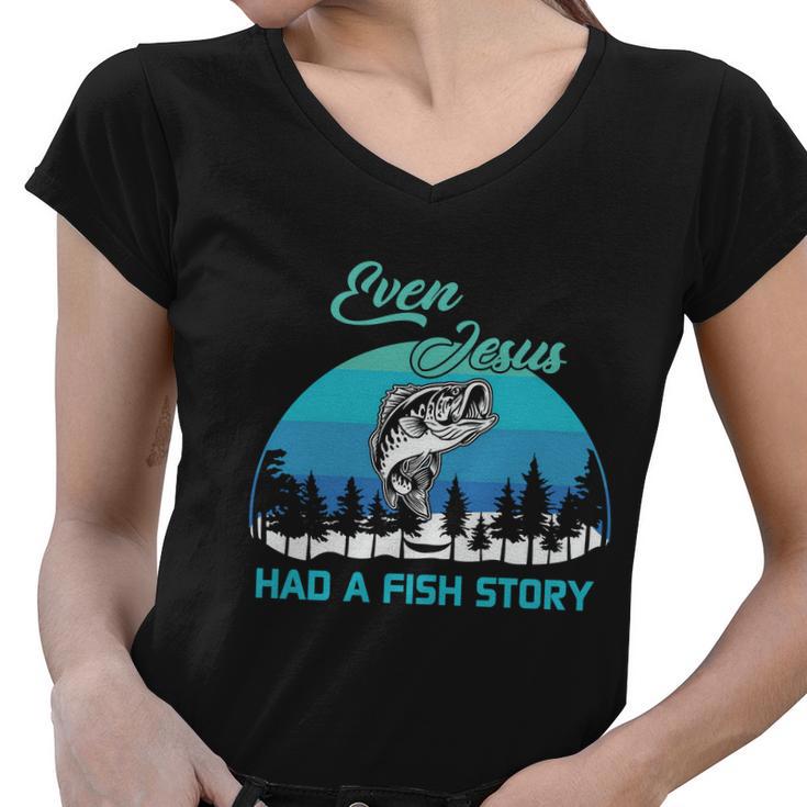 Even Jesus Had A Fish Story Christian Faith Funny Fishing Believer Fishing Lover Women V-Neck T-Shirt