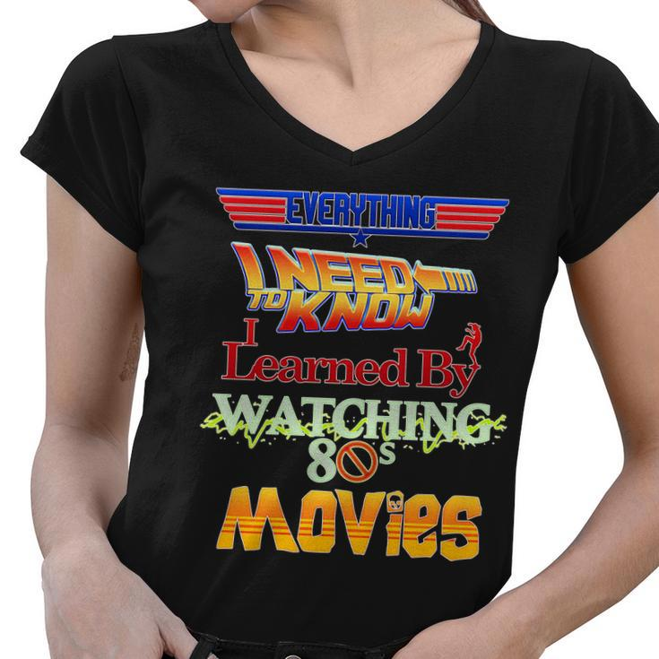Everything I Need To Know - 80S Movies Women V-Neck T-Shirt