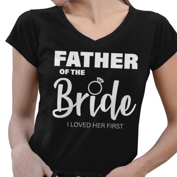 Father Of The Bride I Loved Her First Women V-Neck T-Shirt