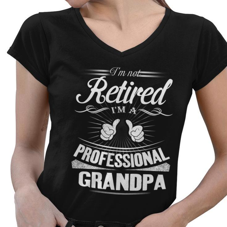 Fathers Day Gift Im Not Retired Im A Professional Grandpa Gift Women V-Neck T-Shirt