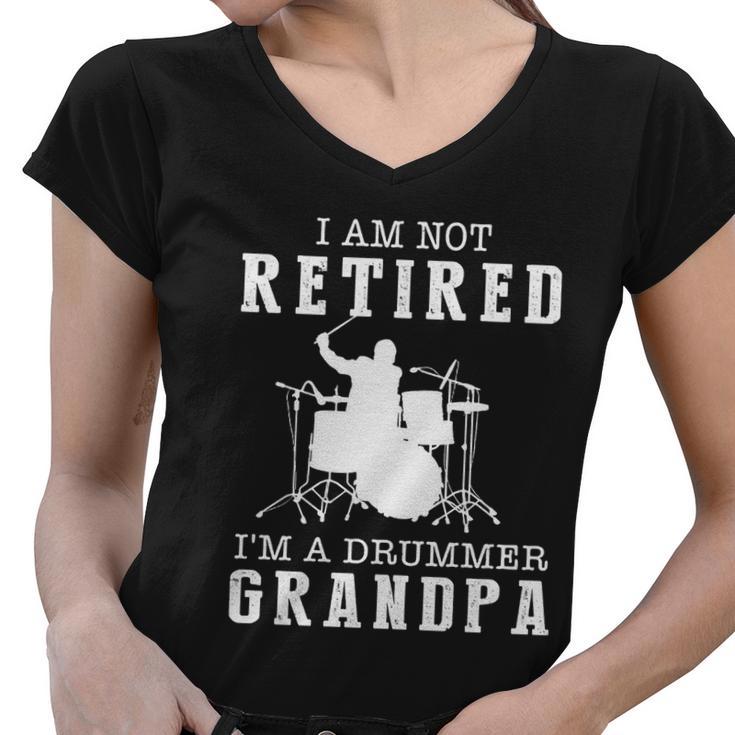 Father’S Day I Am Not Retired I’M A Drummer Grandpa Gift Women V-Neck T-Shirt