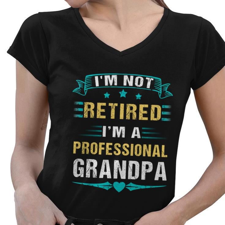 Fathers Day Im Not Retired Im A Professional Grandpa Gift Women V-Neck T-Shirt