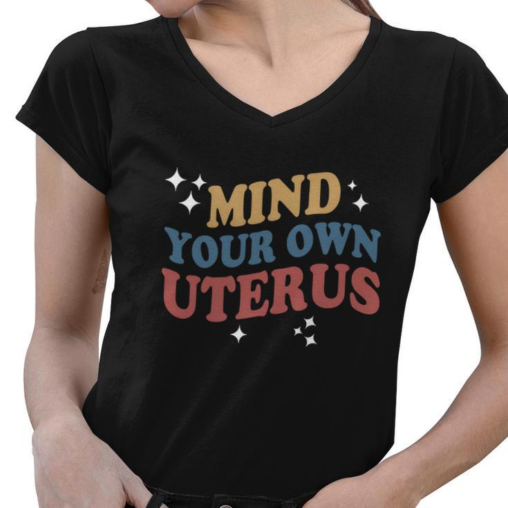 Feminist Mind Your Own Uterus Pro Choice Womens Rights Women V-Neck T-Shirt