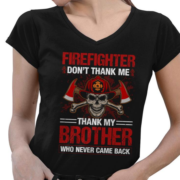 Firefighter Dont Thank Me Thank My Brother Who Never Game Back Thin Red Line Women V-Neck T-Shirt