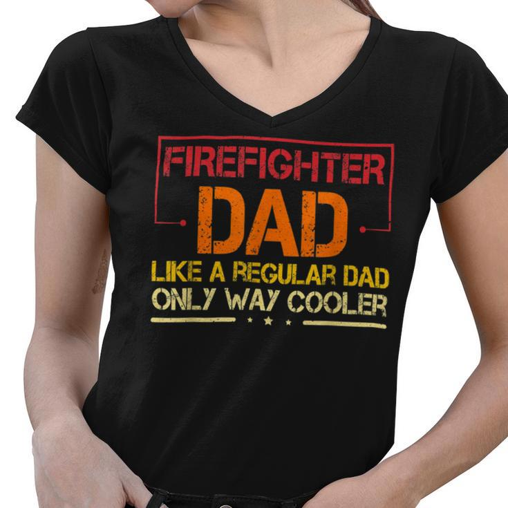 Firefighter Funny Firefighter Dad Like A Regular Dad Fireman Fathers Day V2 Women V-Neck T-Shirt