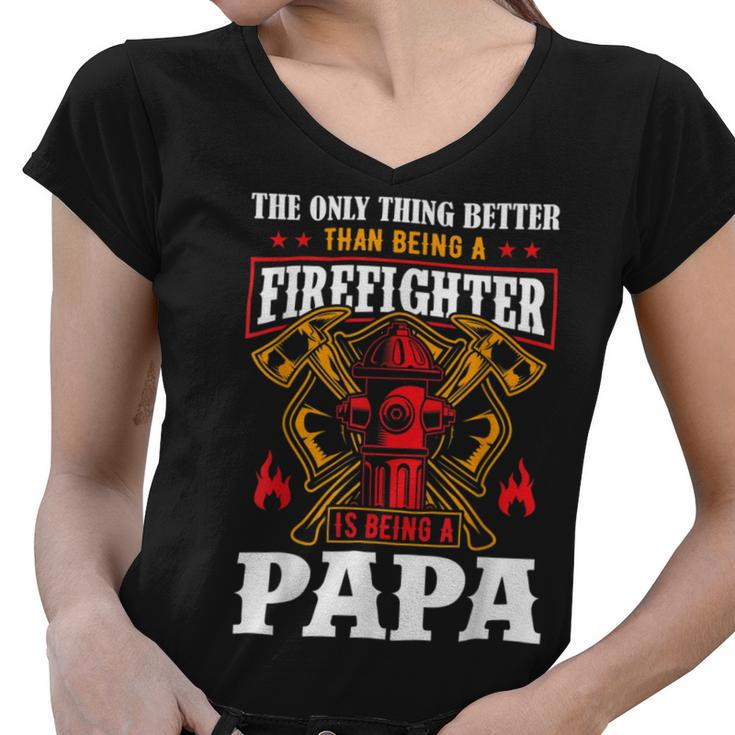 Firefighter The Only Thing Better Than Being A Firefighter Being A Papa Women V-Neck T-Shirt