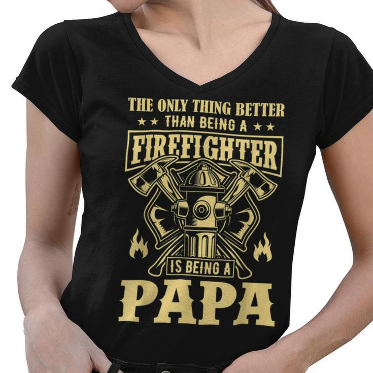 Firefighter The Only Thing Better Than Being A Firefighter Being A Papa_ Women V-Neck T-Shirt