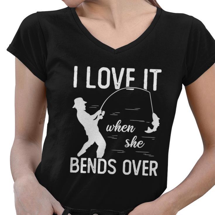 Fisherman I Love It When She Bends Over Funny Women V-Neck T-Shirt