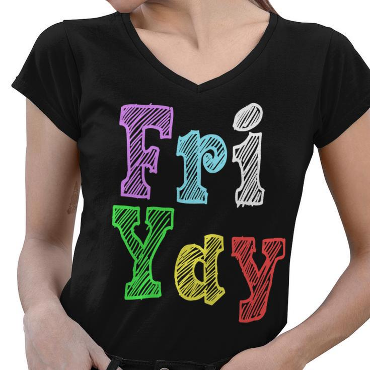 Fri Yay School Weekend Love Fridays Women V-Neck T-Shirt