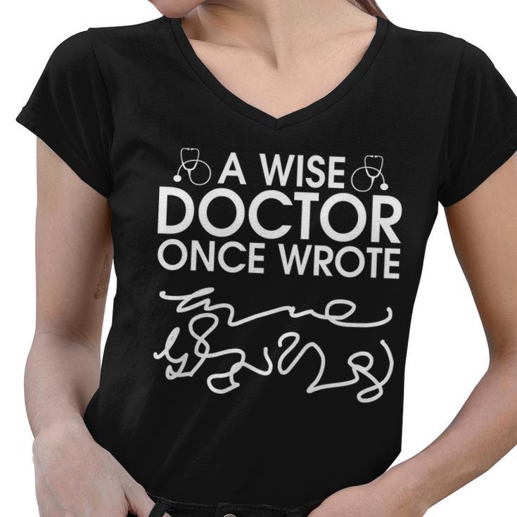 Funny A Wise Doctor Once Wrote Tshirt Women V-Neck T-Shirt