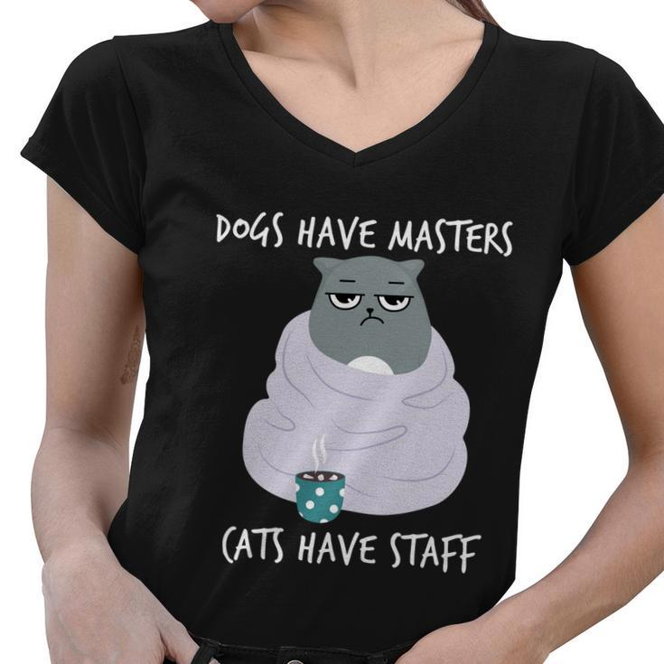 Funny Cat Meme Dogs Have Masters Cats Have Staff Cat Lover Gift V5 Women V-Neck T-Shirt