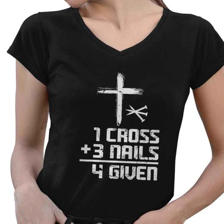Funny Christian Cross Faith 1 Cross 3 Nails 4 Given Women V-Neck T-Shirt