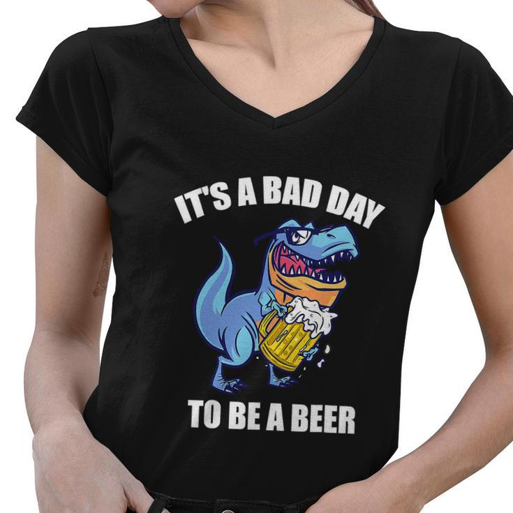 Funny Drinking Beer T Rex Its A Bad Day To Be A Beer Women V-Neck T-Shirt
