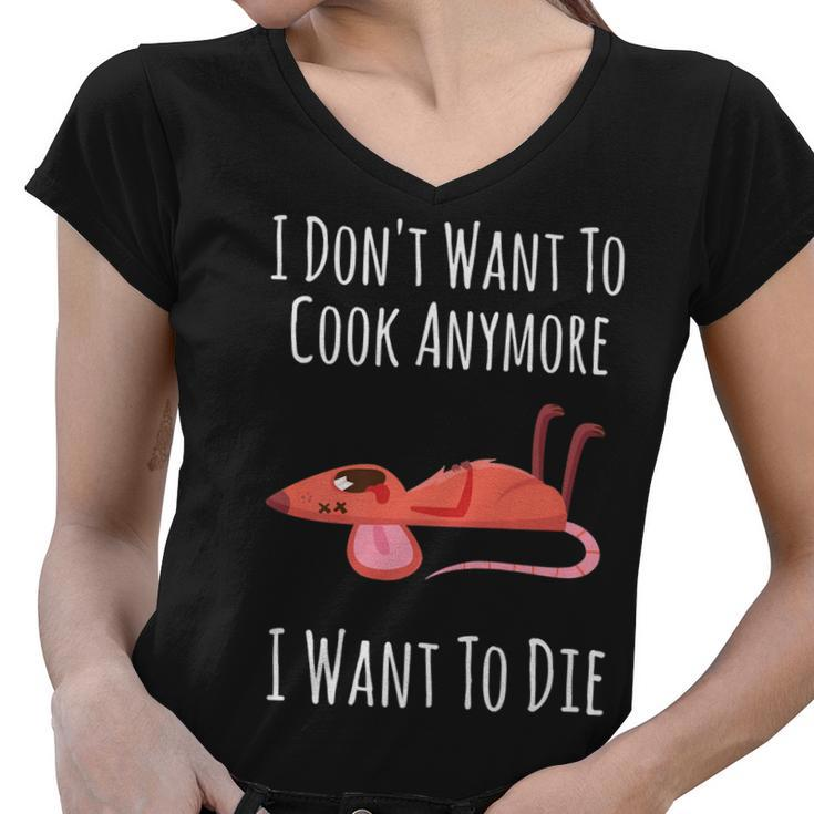 Funny I Dont Want To Cook Anymore I Want To Die   V2 Women V-Neck T-Shirt