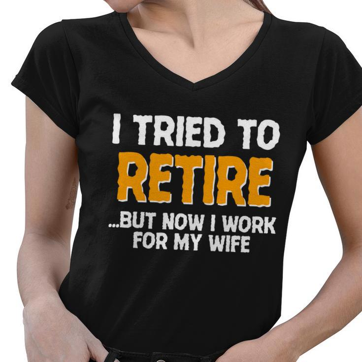 Funny I Tried To Retire But Now I Work For My Wife Tshirt Women V-Neck T-Shirt