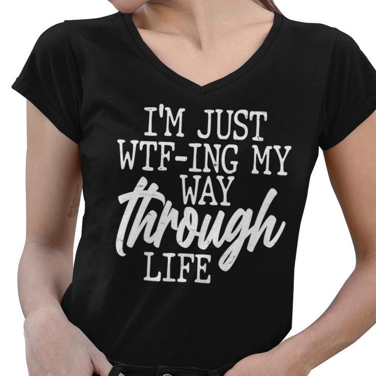 Funny Im Just Wtf-Ing My Way Through Life Tshirt Women V-Neck T-Shirt