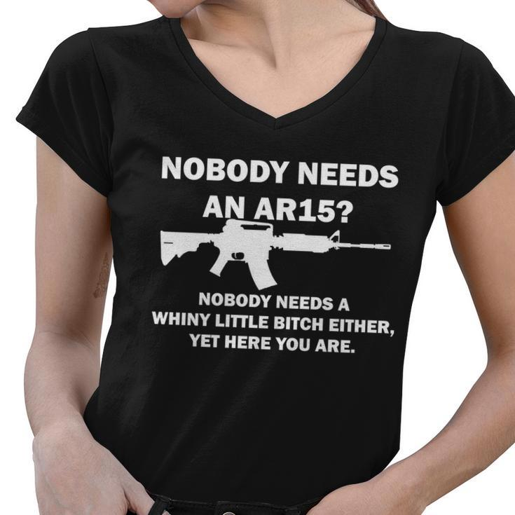 Funny Nobody Needs An Ar15 Nobody Needs Whiny Little Women V-Neck T-Shirt