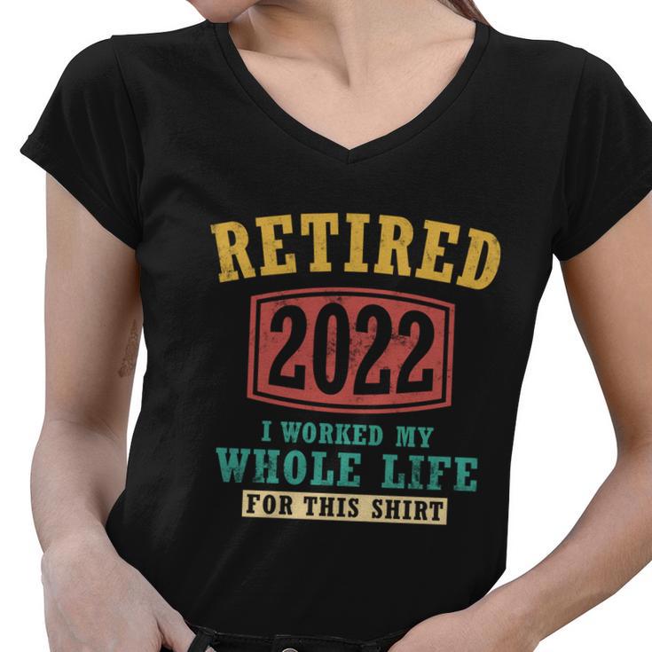 Funny Retired 2022 I Worked My Whole Life For This Vintage Great Gift Women V-Neck T-Shirt