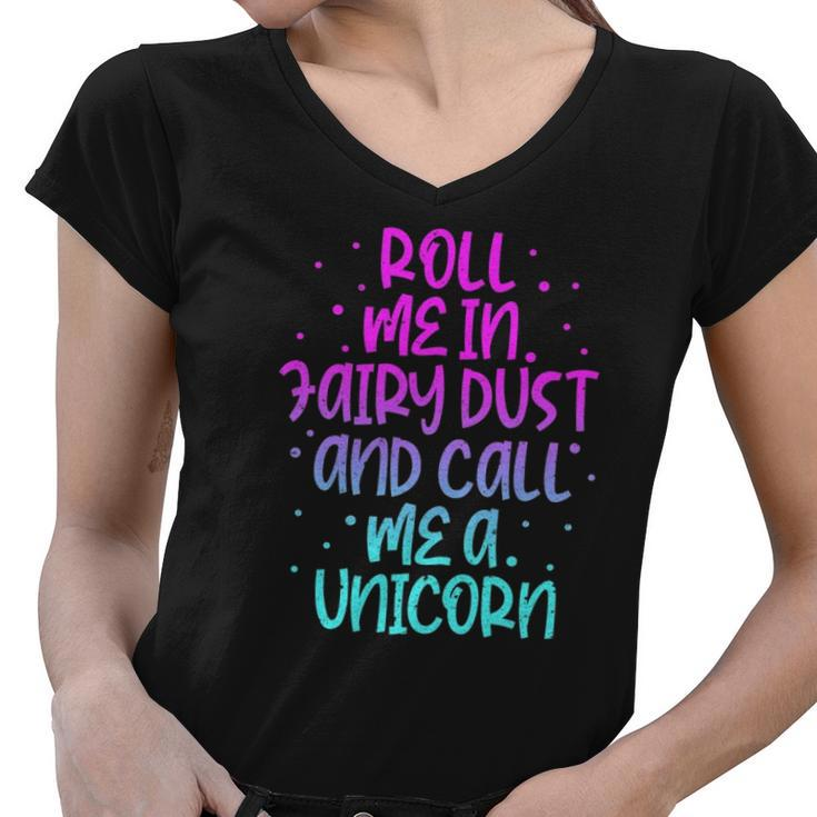 Funny Roll Me In Fairy Dust And Call Me A Unicorn Vintage Women V-Neck T-Shirt