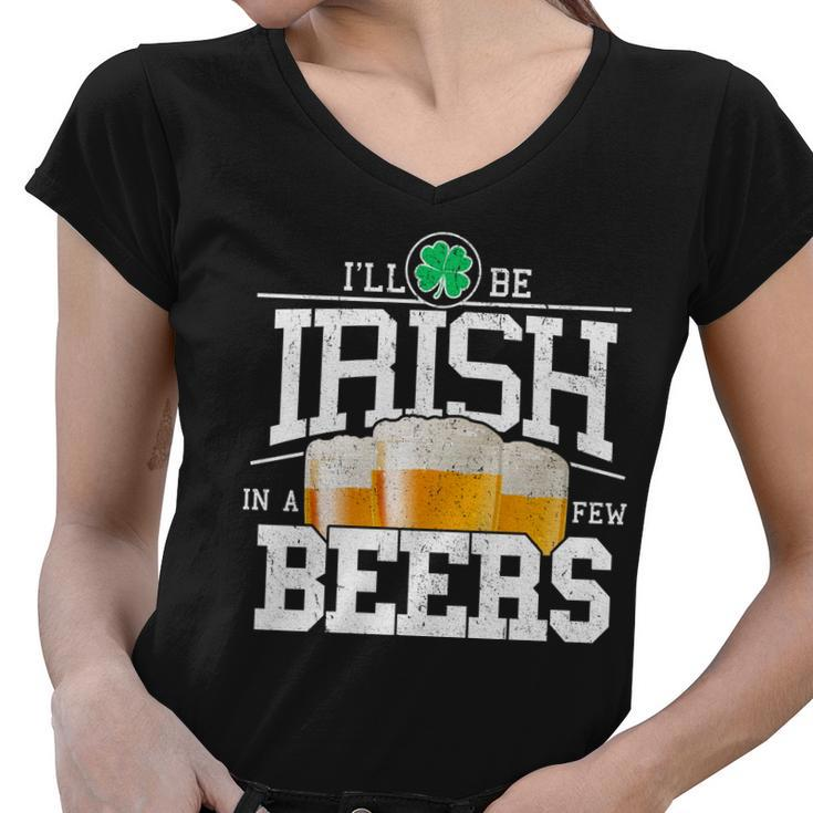 Funny St Patricks Day - Ill Be Irish In A Few Beers Tshirt Women V-Neck T-Shirt