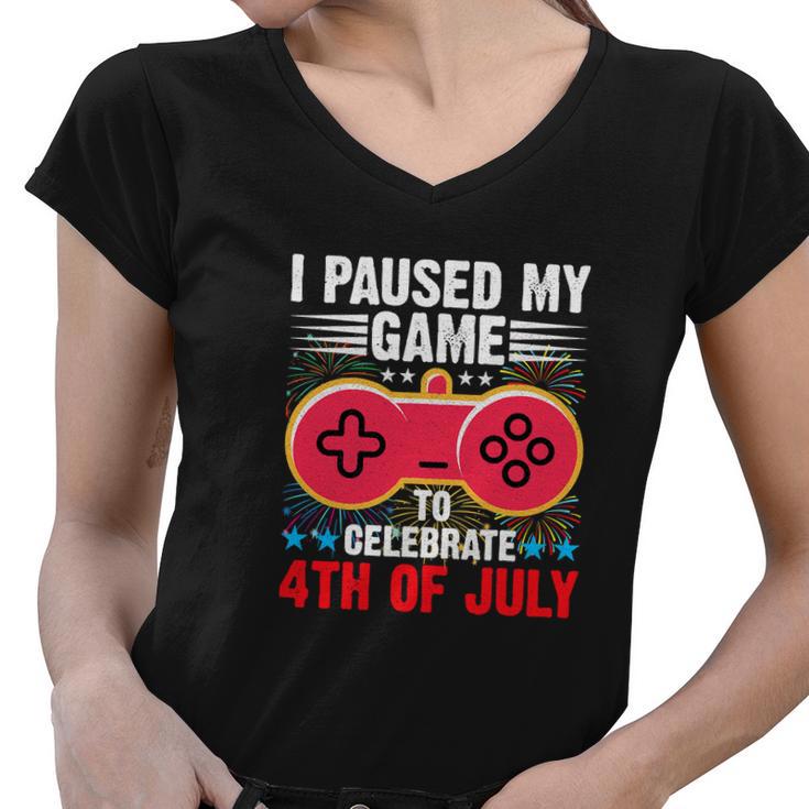 Gamer Funny I Paused My Game To Celebrate 4Th Of July Women V-Neck T-Shirt