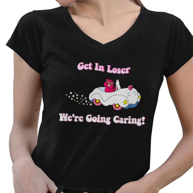 Get In Loser Were Going Caring Funny Bear Tshirt Women V-Neck T-Shirt