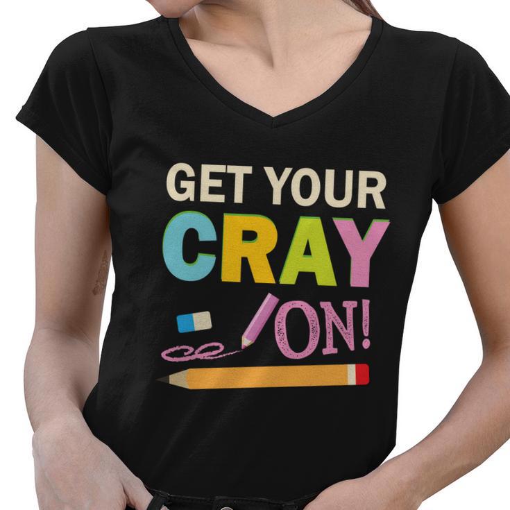 Get Your Cray On Funny School Student Teachers Graphics Plus Size Premium Shirt Women V-Neck T-Shirt