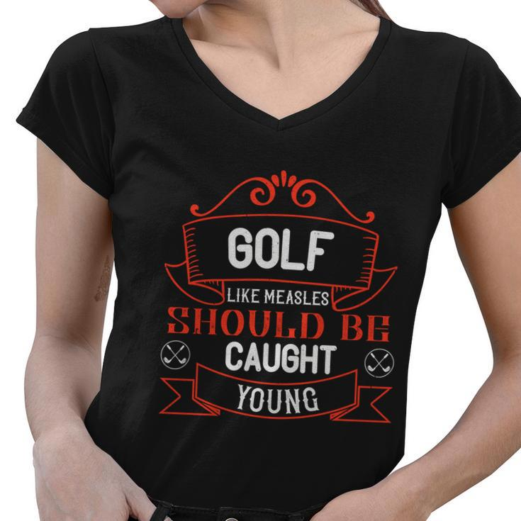 Golf Like Measles Should Be Caught Young Women V-Neck T-Shirt