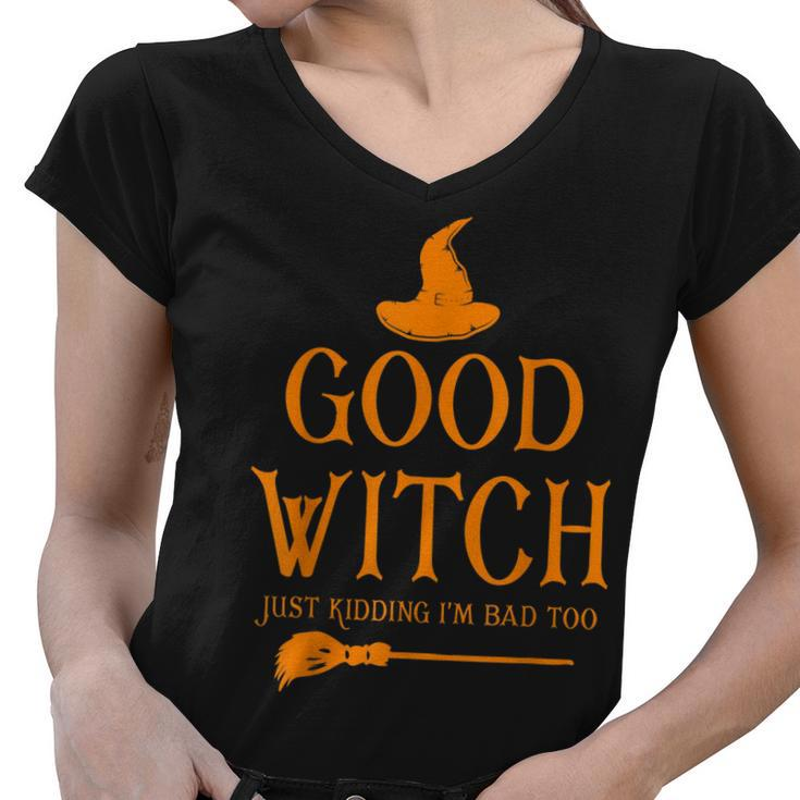 Good Witch Just Kidding Im Bad Too Happy Halloween  Women V-Neck T-Shirt