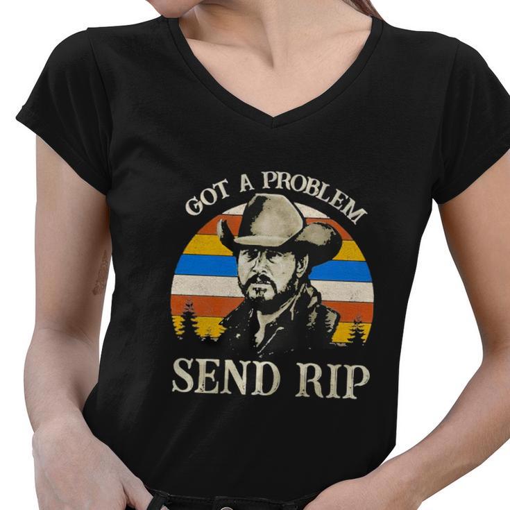 Got A Problem Send Rip Tshirt Women V-Neck T-Shirt