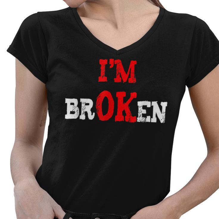 Grief Keepsake Im Ok Invisible Illness Im Broken  Women V-Neck T-Shirt