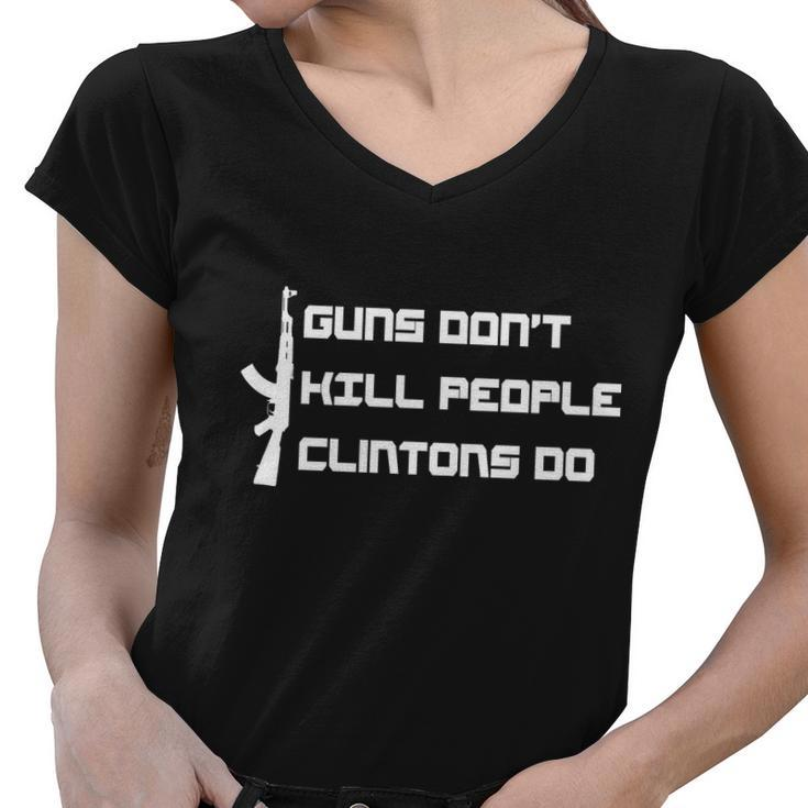 Guns Dont Kill People Clintons Do Tshirt Women V-Neck T-Shirt