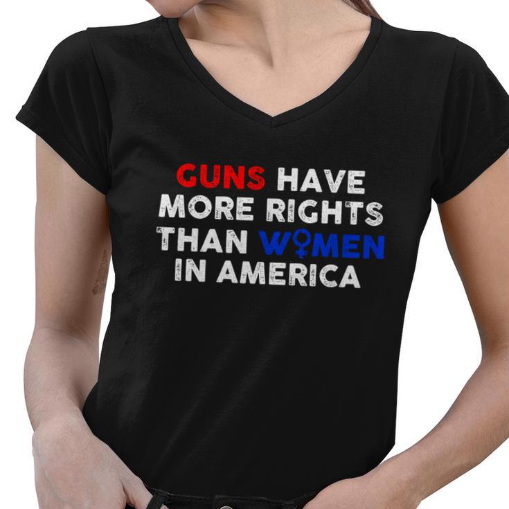 Guns Have More Rights Than Women In America Pro Choice Womens Rights V2 Women V-Neck T-Shirt