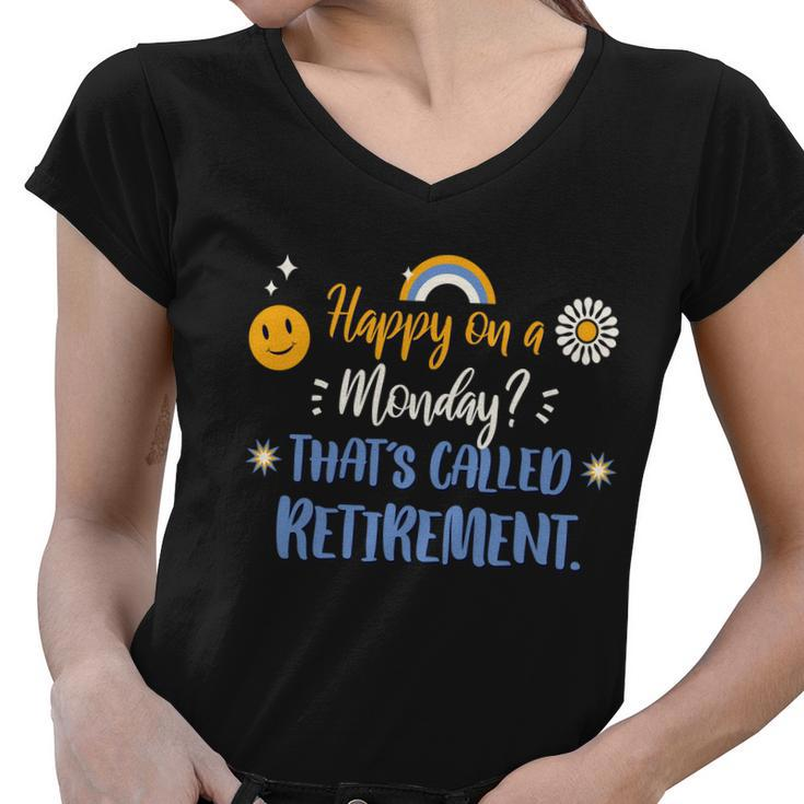 Happy On A Monday Thats Called Retirement Women V-Neck T-Shirt