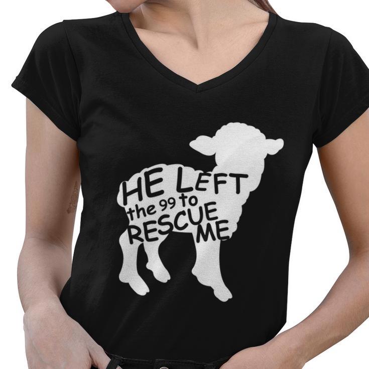 He Left The 99 To Rescue Me Christian Gift Tshirt Women V-Neck T-Shirt