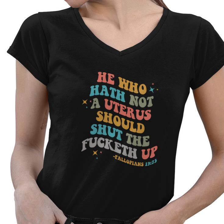 He Who Hath No Uterus Stfu Abortion Rights Retro Pro Choice Women V-Neck T-Shirt