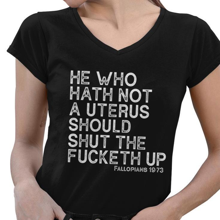 He Who Hath Not A Uterus Should Shut The Fucketh Up Fallopians 1973 Cool Women V-Neck T-Shirt