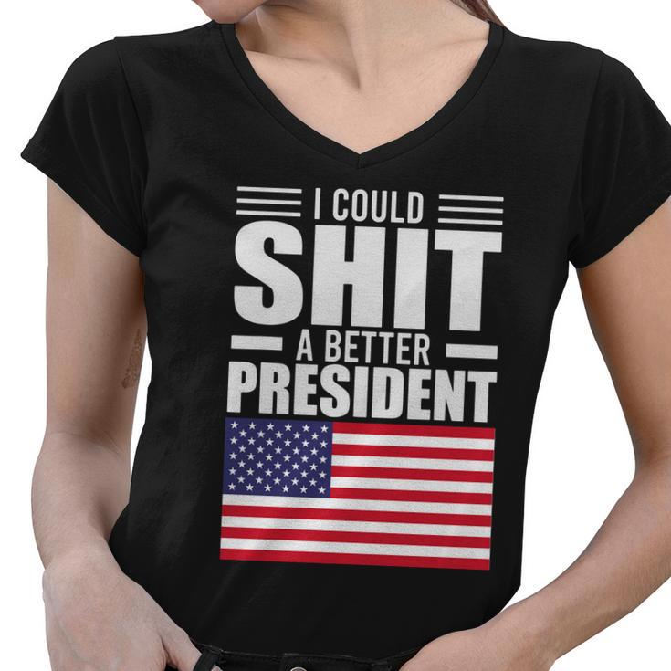 I Could ShiT A Better President Funny Sarcastic Tshirt Women V-Neck T-Shirt