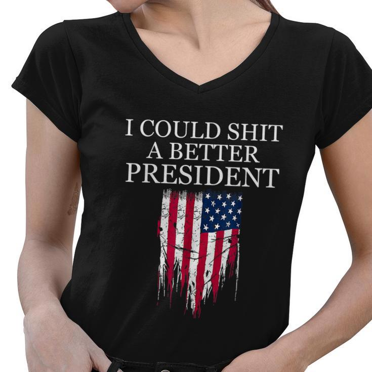 I Could Shit A Better President Funny Tshirt Women V-Neck T-Shirt