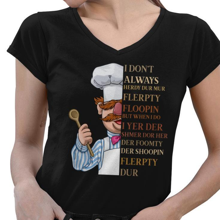 I Dont Always Herdy Dur Mur Flerpty Floopin Women V-Neck T-Shirt