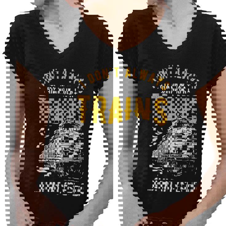 Cute I Don't Always Stop And Look At Trains T-Shirt Gift Cute I Don't Always Stop And Look At Trains T-Shirt Gift