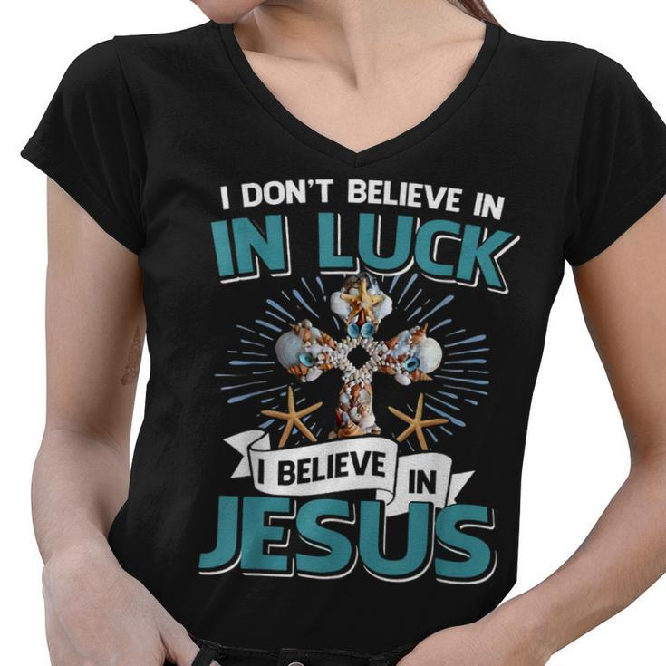 I Don‘T Believe In Luck I Believe In Jesus Christian Cross  Women V-Neck T-Shirt