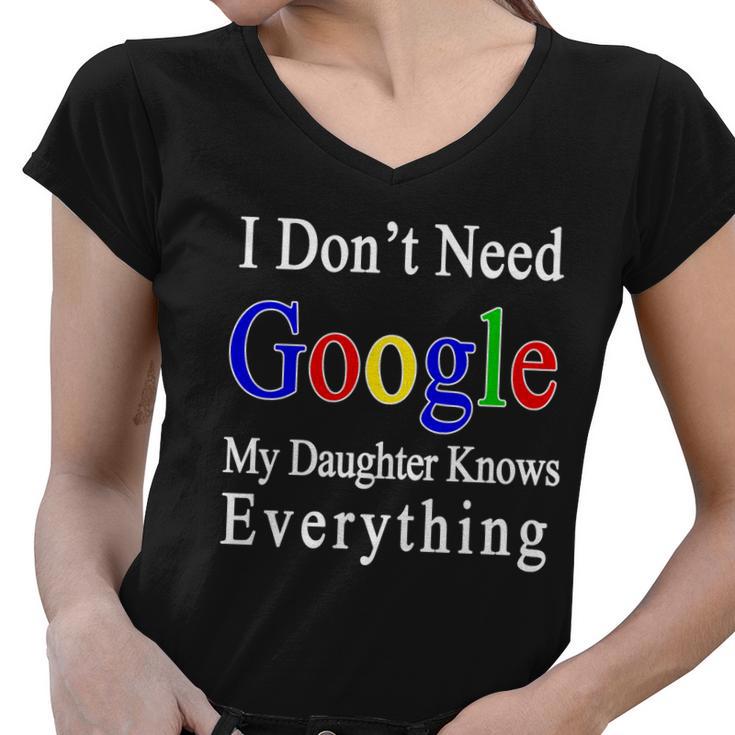 I Dont Need Google My Daughter Knows Everything Women V-Neck T-Shirt