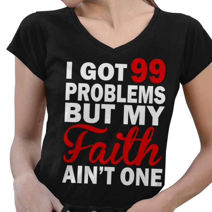 I Got 99 Problems But My Faith Aint One Women V-Neck T-Shirt