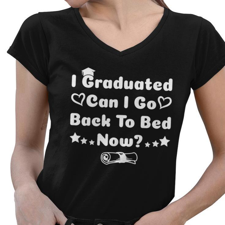 I Graduated Can I Go Back To Bed Now Funny Women V-Neck T-Shirt