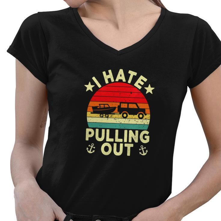 I Hate Pulling Out Retro Boating Boat Captain Funny Boat Women V-Neck T-Shirt